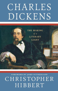 Title: Charles Dickens: The Making of a Literary Giant, Author: Christopher Hibbert