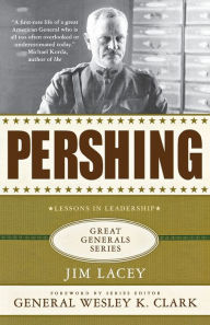 Title: Pershing: A Biography: Lessons in Leadership, Author: Jim Lacey