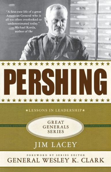 Pershing: A Biography: Lessons in Leadership