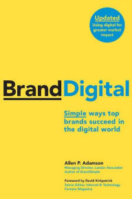 Title: BrandDigital: Simple Ways Top Brands Succeed in the Digital World, Author: Allen P. Adamson