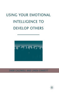 Title: Using Your Emotional Intelligence to Develop Others, Author: S. Caldwell