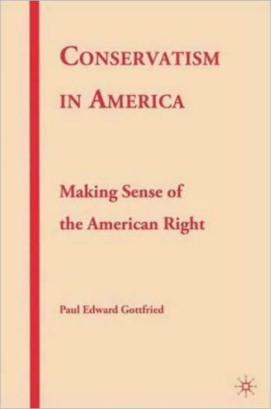 Conservatism America: Making Sense of the American Right