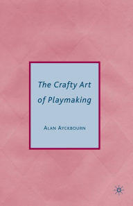 Title: The Crafty Art Of Playmaking, Author: Alan Ayckbourn