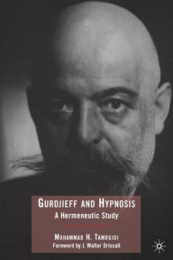 Title: Gurdjieff and Hypnosis: A Hermeneutic Study, Author: Mohammad Tamdgidi