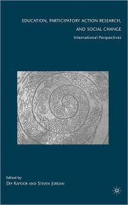 Title: Education, Participatory Action Research, and Social Change: International Perspectives, Author: D. Kapoor