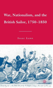 Title: War, Nationalism, and the British Sailor, 1750-1850, Author: I. Land