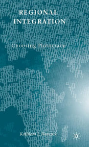 Title: Regional Integration: Choosing Plutocracy, Author: K. Hancock