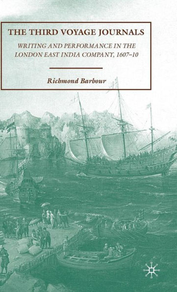 The Third Voyage Journals: Writing and Performance in the London East India Company, 1607-10