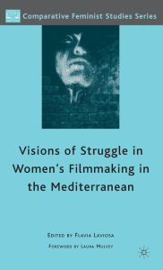 Title: Visions of Struggle in Women's Filmmaking in the Mediterranean, Author: F. Laviosa