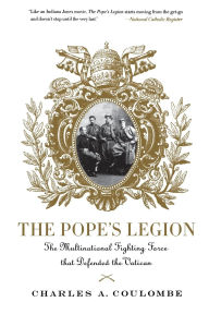 Title: The Pope's Legion: The Multinational Fighting Force That Defended the Vatican, Author: Charles a. Coulombe