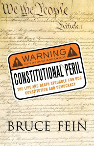 Title: Constitutional Peril: The Life and Death Struggle for Our Constitution and Democracy, Author: Bruce Fein