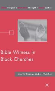 Title: Bible Witness in Black Churches, Author: G. Baker-Fletcher