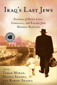 Title: Iraq's Last Jews: Stories of Daily Life, Upheaval, and Escape from Modern Babylon, Author: T. Morad