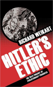Title: Hitler's Ethic: The Nazi Pursuit of Evolutionary Progress, Author: R. Weikart