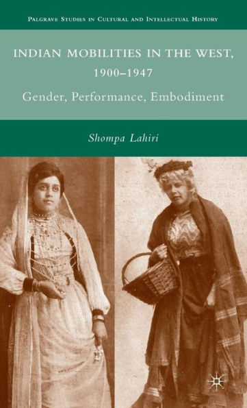 Indian Mobilities in the West, 1900-1947: Gender, Performance, Embodiment