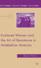 Enslaved Women and the Art of Resistance in Antebellum America