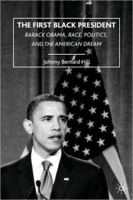 Title: The First Black President: Barack Obama, Race, Politics, and the American Dream, Author: J. Hill