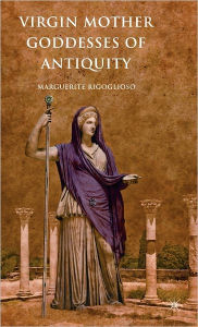 Title: Virgin Mother Goddesses of Antiquity, Author: M. Rigoglioso