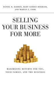 Title: Selling Your Business for More: Maximizing Returns for You, Your Family, and the Business, Author: M. Boehler