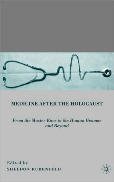 Medicine after the Holocaust: From the Master Race to the Human Genome and Beyond
