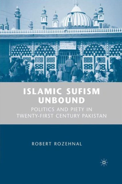 Islamic Sufism Unbound: Politics and Piety in Twenty-First Century Pakistan