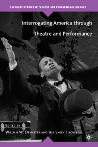 Title: Interrogating America through Theatre and Performance, Author: Kenneth A. Loparo