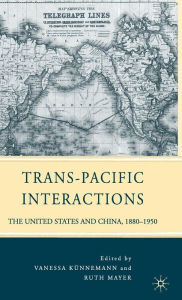Title: Trans-Pacific Interactions: The United States and China, 1880-1950, Author: V. Künnemann