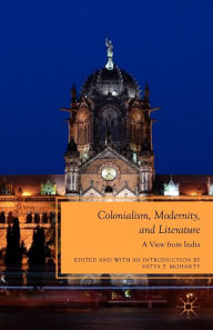 Title: Colonialism, Modernity, and Literature: A View from India, Author: S. Mohanty
