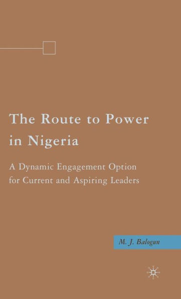 The Route to Power in Nigeria: A Dynamic Engagement Option for Current and Aspiring Leaders