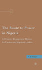 The Route to Power in Nigeria: A Dynamic Engagement Option for Current and Aspiring Leaders