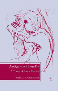 Title: Ambiguity and Sexuality: A Theory of Sexual Identity, Author: W. Wilkerson