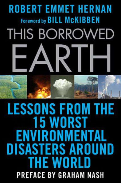 This Borrowed Earth: Lessons from the Fifteen Worst Environmental Disasters around World