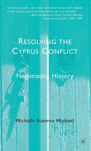 Resolving the Cyprus Conflict: Negotiating History