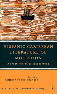 Title: Hispanic Caribbean Literature of Migration: Narratives of Displacement, Author: Kenneth A. Loparo