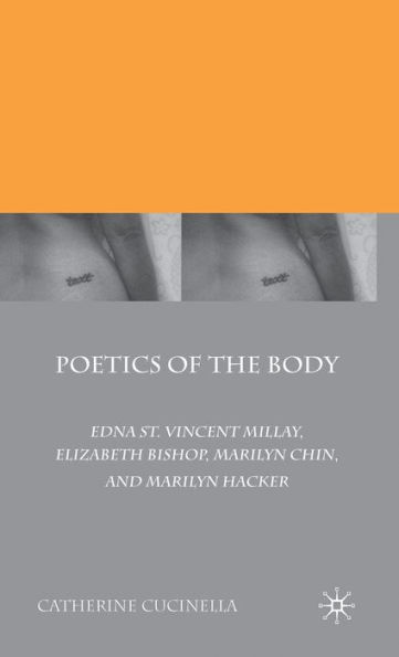 Poetics of the Body: Edna St. Vincent Millay, Elizabeth Bishop, Marilyn Chin, and Marilyn Hacker