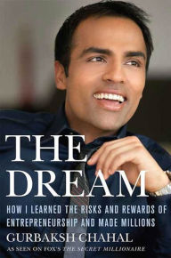 Title: The Dream: How I Learned the Risks and Rewards of Entrepreneurship and Made Millions, Author: Gurbaksh Chahal