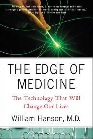 Title: The Edge of Medicine: The Technology That Will Change Our Lives, Author: William Hanson