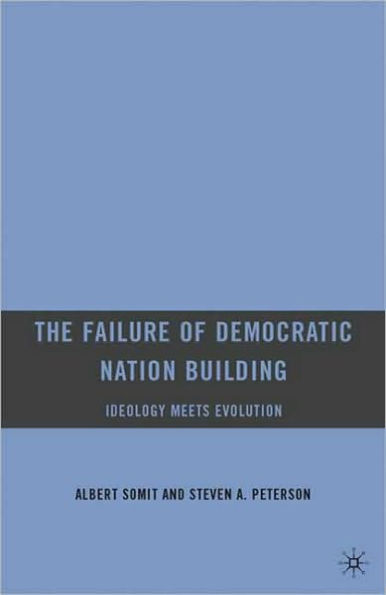 The Failure of Democratic Nation Building: Ideology Meets Evolution