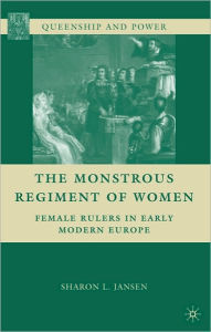 Title: The Monstrous Regiment of Women: Female Rulers in Early Modern Europe, Author: S. Jansen
