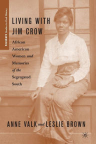 Title: Living with Jim Crow: African American Women and Memories of the Segregated South, Author: L. Brown