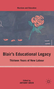 Title: Blair's Educational Legacy: Thirteen Years of New Labour, Author: A. Green