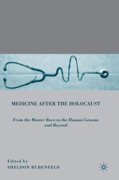 Medicine after the Holocaust: From Master Race to Human Genome and Beyond