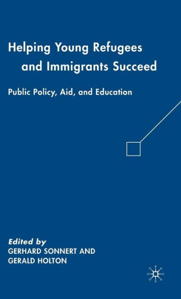 Helping Young Refugees and Immigrants Succeed: Public Policy, Aid, and Education