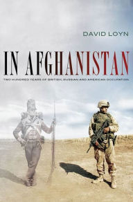 Title: In Afghanistan: Two Hundred Years of British, Russian and American Occupation, Author: David Loyn