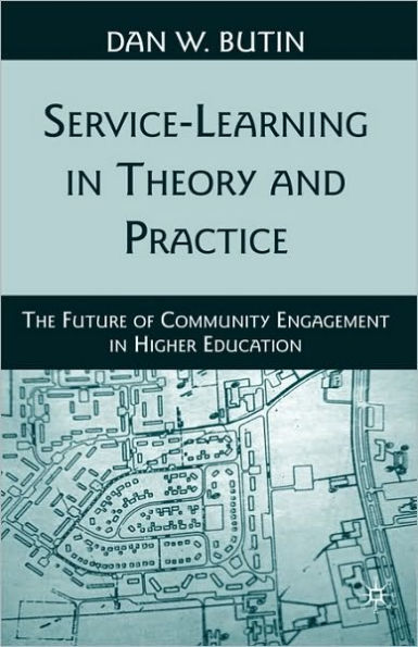 Service-Learning in Theory and Practice: The Future of Community Engagement in Higher Education