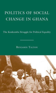 Title: Politics of Social Change in Ghana, Author: B. Talton