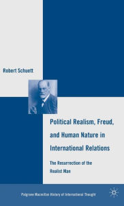 Title: Political Realism, Freud, and Human Nature in International Relations: The Resurrection of the Realist Man, Author: R. Schuett