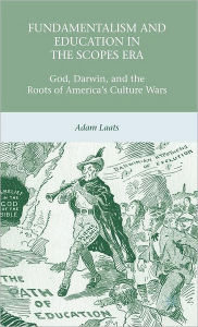 Title: Fundamentalism and Education in the Scopes Era: God, Darwin, and the Roots of America's Culture Wars, Author: A. Laats