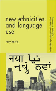 Title: New Ethnicities and Language Use, Author: Roxy Harris