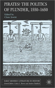 Title: Pirates: The Politics of Plunder, 1550-1650, Author: Claire Jowitt